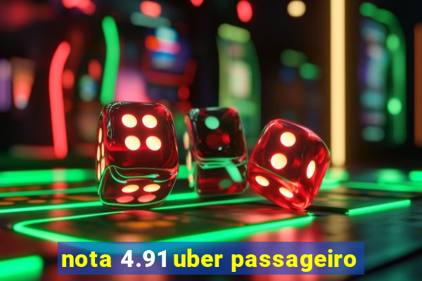 nota 4.91 uber passageiro